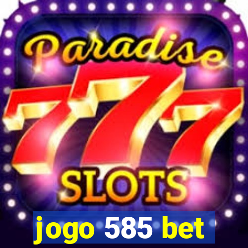 jogo 585 bet